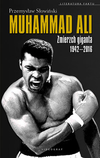 Muhammad Ali. Zmierzch giganta 1942–2016 - Przemysław Słowiński - ebook