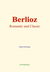 Berlioz: Romantic and Classic - Ernest Newman - ebook