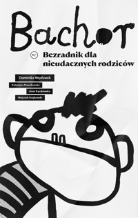 Bachor. Bezradnik dla nieudacznych rodziców - Dominika Węcławek - ebook