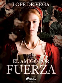 El amigo por fuerza - Lope de Vega - ebook