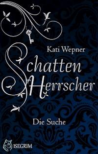 Schattenherrscher - Die Suche - Kati Wepner - ebook