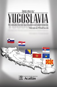 Érase una vez Yugoslavia. Un estudio de los nacionalismos habsbúrgicos - Georgina Villafranca - ebook