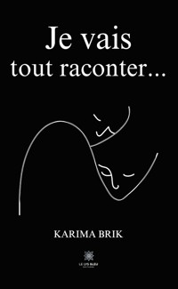 Je vais tout raconter… - Karima Brik - ebook