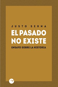 El pasado no existe - Justo Serna - ebook