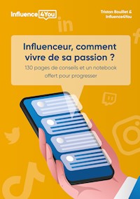 Influenceur, comment vivre de sa passion ? - Tristan Bouillet - ebook