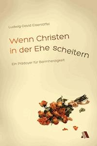 Wenn Christen in der Ehe scheitern - ludwig david eisenlöffel - ebook