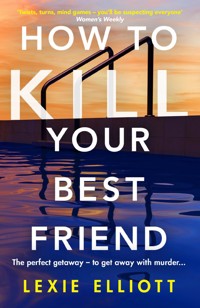 How to Kill Your Best Friend - Lexie Elliott - ebook