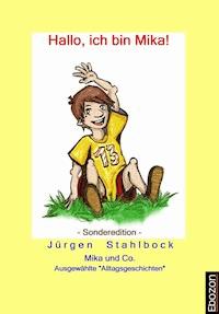 Mika und Co: Hallo, ich bin Mika! (Sonderedition) - Jürgen Stahlbock - ebook