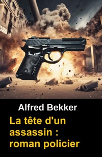 La tête d'un assassin : roman policier - Alfred Bekker - ebook