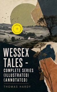 WESSEX TALES - Complete Series (Illustrated) (Annotated) - Thomas Hardy - ebook