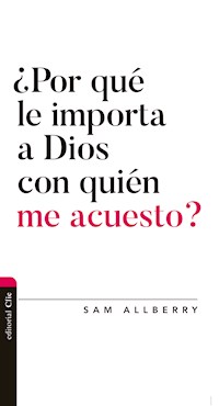 ¿Por qué le importa a Dios con quién me acuesto? - Sam Allberry - ebook