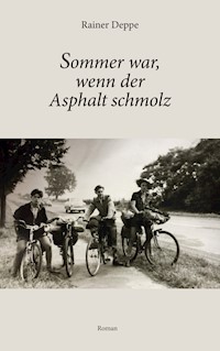 Sommer war, wenn der Asphalt schmolz - Rainer Deppe - ebook