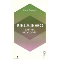 Bielajewo. Zabytek przyszłości - Kuba Snopek - książka