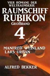 Großband Raumschiff Rubikon 4 - Vier Romane der Weltraumserie - Manfred Weinland - ebook
