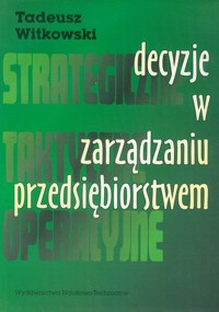 Decyzje w zarządzaniu przedsiębiorstwem - Witkowski Tadeusz - książka