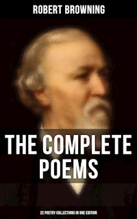 The Complete Poems of Robert Browning - 22 Poetry Collections in One Edition - Browning Robert - ebook