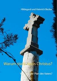 Warum starb Jesus Christus? - Hildegard und Heinrich Becker - ebook
