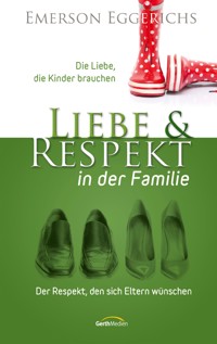 Liebe und Respekt in der Familie - Emerson Eggerichs - ebook