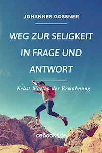 Weg zur Seligkeit in Frage und Antwort - Johannes Goßner - ebook