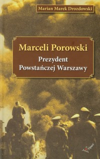 Marceli Porowski Prezydent Powstańczej Warszawy - Drozdowski Marian Marek - książka