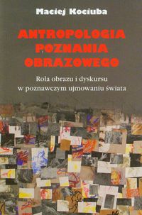 Antropologia poznania obrazowego - Kociuba Maciej - książka