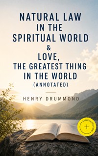 Natural Law in the Spiritual World & Love, the Greatest Thing in the World (Annotated) - Henry Drummond - ebook