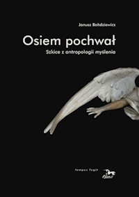 Osiem pochwał Szkice z antropologii myślenia - Bohdziewicz Janusz - książka