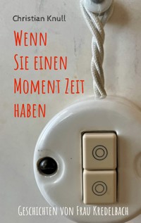 Wenn Sie einen Moment Zeit haben - Christian Knull - ebook