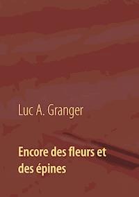 Encore des fleurs et des épines - Luc A. Granger - ebook