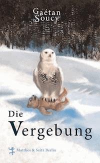 Die Vergebung - Gaétan Soucy - ebook