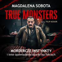 Mordercze instynkty i inne opowiadania oparte na faktach. True Monsters - Sobota Magdalena - audiobook