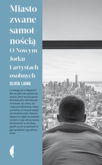 Miasto zwane samotnością. O Nowym Jorku i artystach osobnych - Olivia Laing - książka