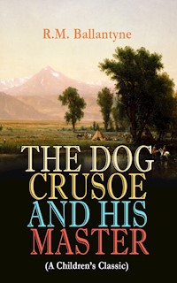 THE DOG CRUSOE AND HIS MASTER (A Children's Classic) - R. M. Ballantyne - ebook