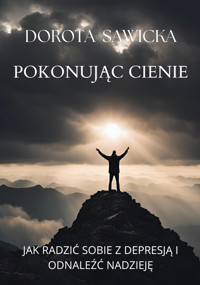 Pokonując cienie - Sawicka Dorota - ebook