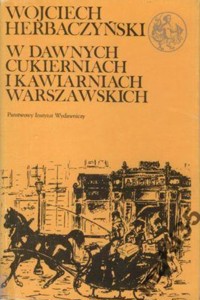 W dawnych cukierniach i kawiarniach warszawskich - Wojciech Herbaczyński - ebook