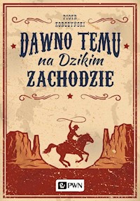 Dawno temu na Dzikim Zachodzie - Piotr Korczyński - książka