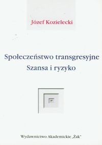 Społeczeństwo transgresyjne Szansa i ryzyko - Kozielecki Józef - książka
