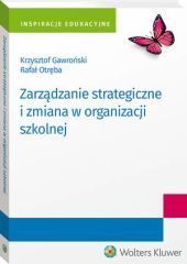 Zarządzanie strategiczne i zmiana w organizacji szkolnej - Rafał Otręba, Krzysztof Gawroński - książka
