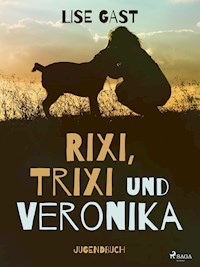 Rixi, Trixi und Veronika - lise  gast  - ebook
