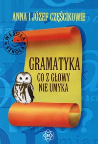 Gramatyka co z głowy nie umyka - Józef Częścik, Anna Częścik - ebook