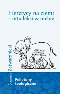 Heretycy na ziemi ortodoksi w niebie - Sławomir Zatwardnicki - książka