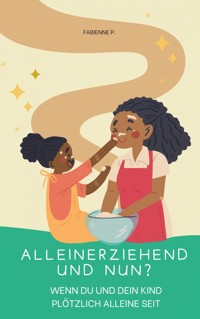 Alleinerziehend und nun ? - Fabienne P. - ebook