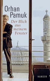 Der Blick aus meinem Fenster - Orhan Pamuk - ebook