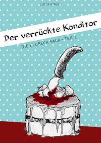 Der verrückte Konditor - Luisa Engel - ebook