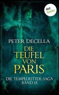Die Tempelritter-Saga - Band 13: Die Teufel von Paris - Peter deCella - ebook