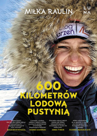 600 kilometrów lodową pustynią - Miłka Raulin - książka