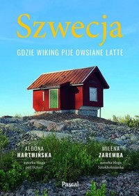 Szwecja Gdzie wiking pije owsiane latte - Hartwińska Aldona, Zaremba Milena - książka