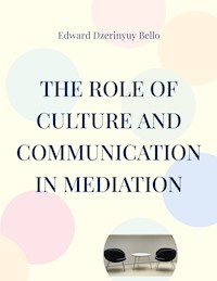 The Role Of Culture And Communication In Mediation - Edward Dzerinyuy Bello - ebook
