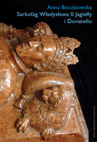 Sarkofag Władysława II Jagiełły i Donatello - Boczkowska Anna - książka