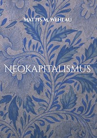 Neokapitalismus - Mattis M. Wehlau - ebook